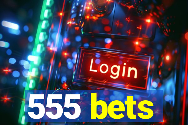 555 bets